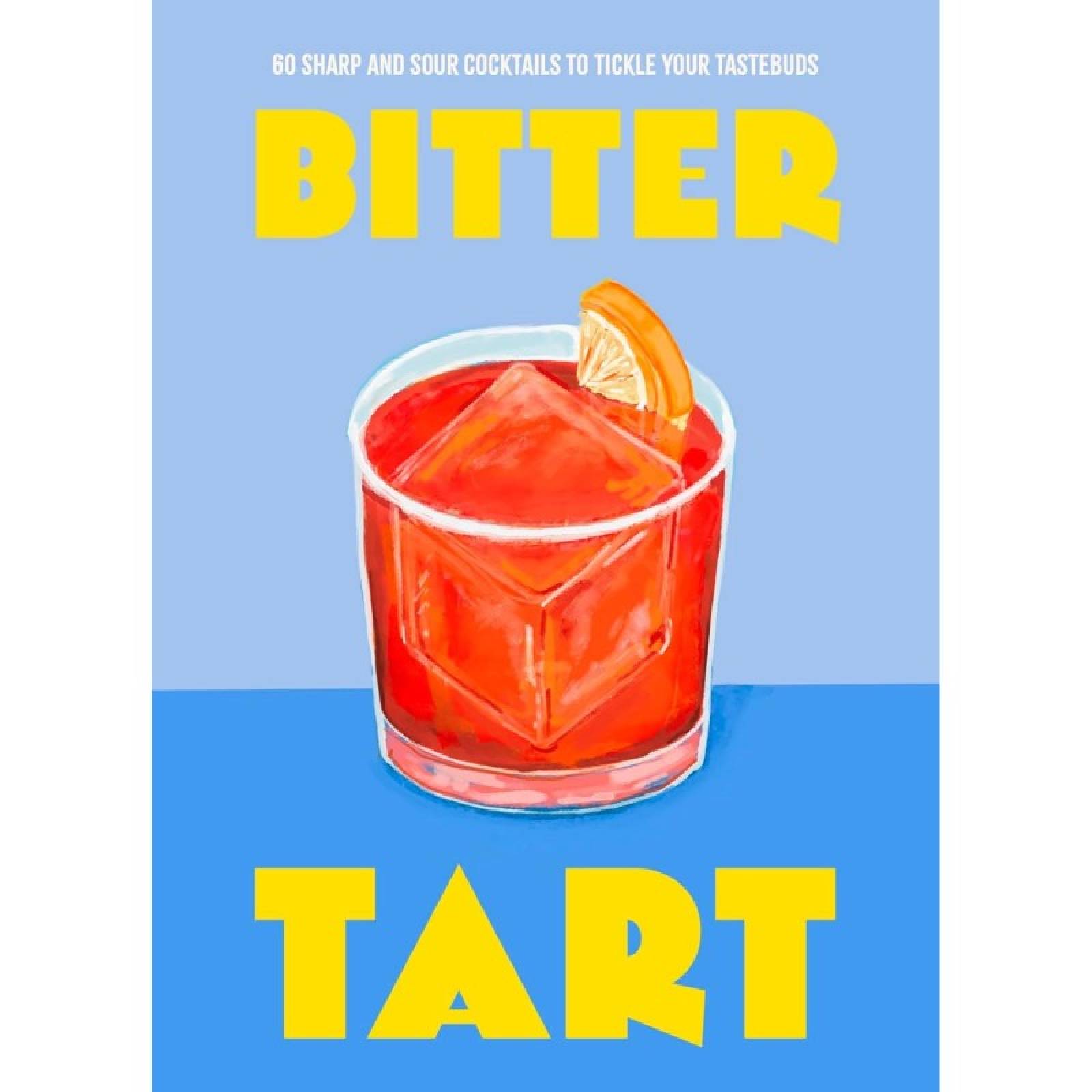 Bitter Tart: 60 Sharp & Sour Cocktails - Hardback Book