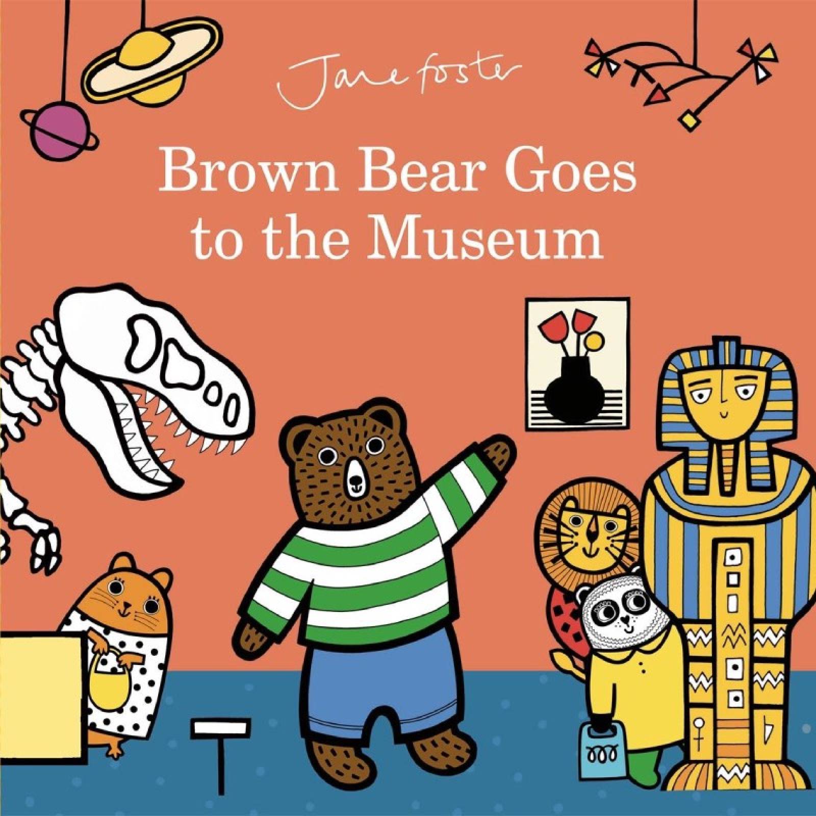 Brown Bear Goes To The Museum By Jane Foster - Board Book