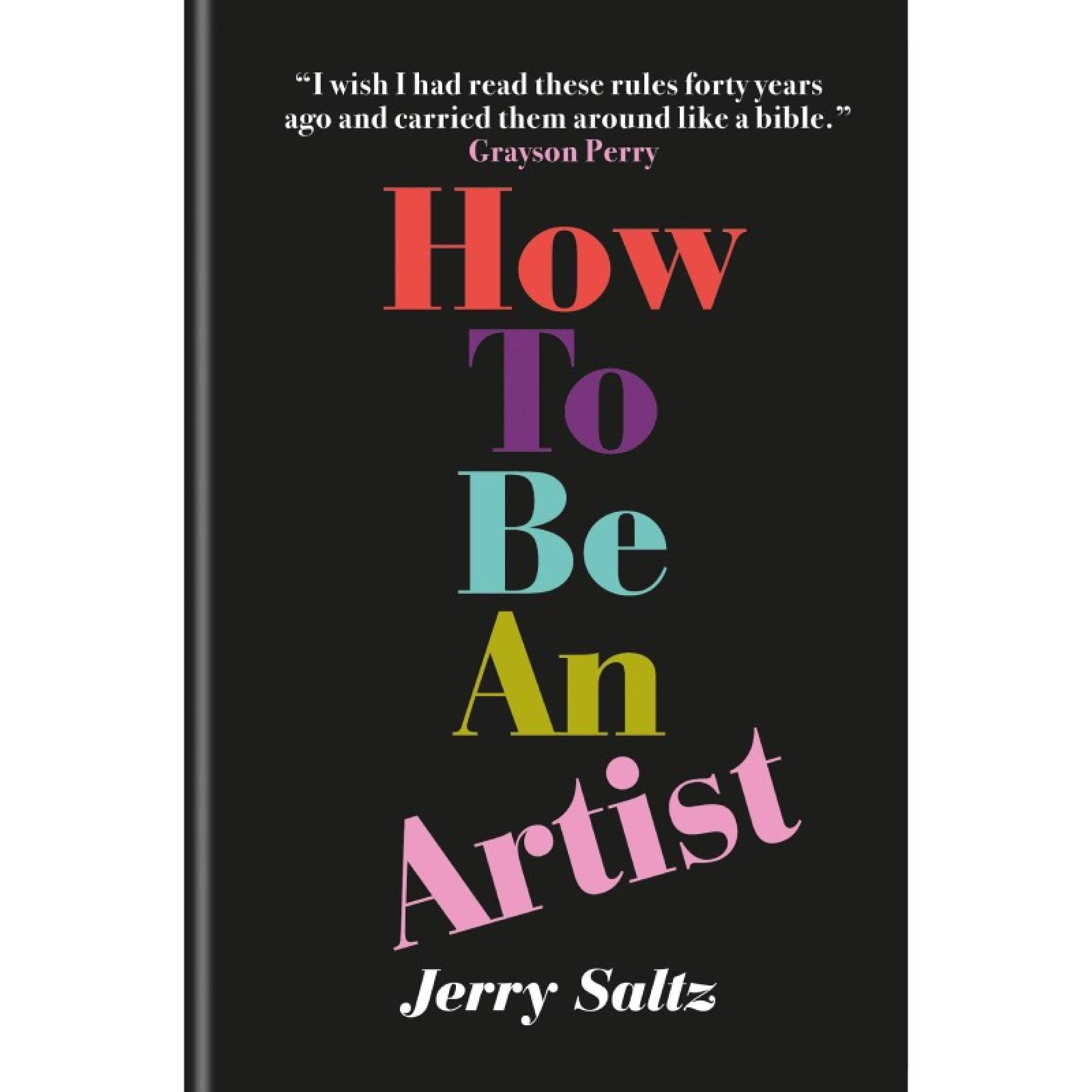 How To Be An Artist By Jerry Saltz - Hardback Book