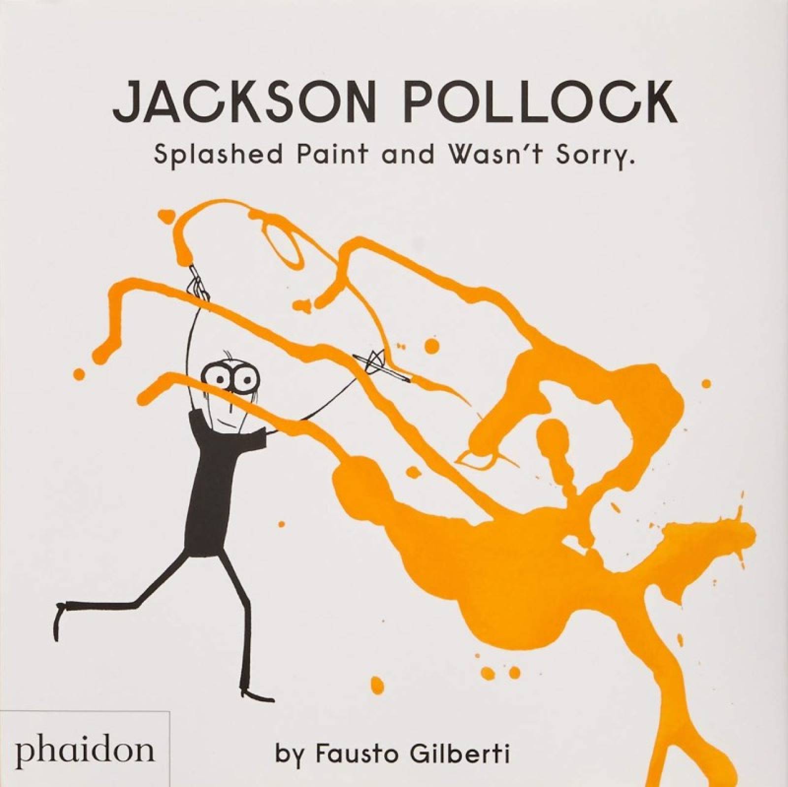 Jackson Pollock Splashed Paint And Wasn't Sorry - Hardback Book