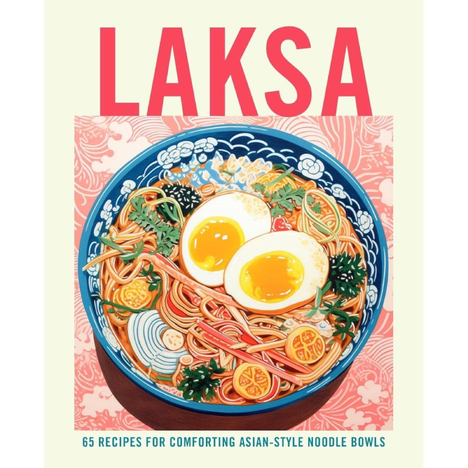 Laksa: 65 Recipes For Asian Style Noodle Soups - Hardback Book