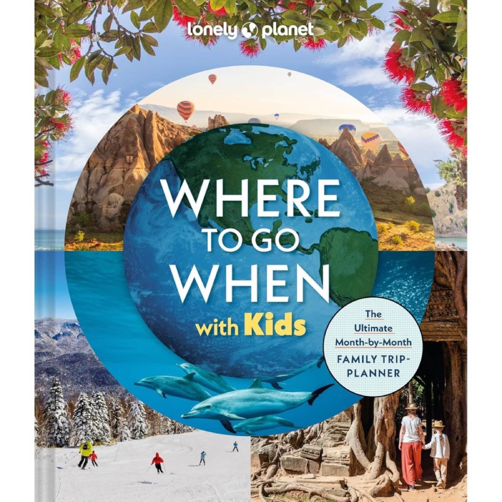 Lonely Planet Where To Go When With Kids - Hardback Book
