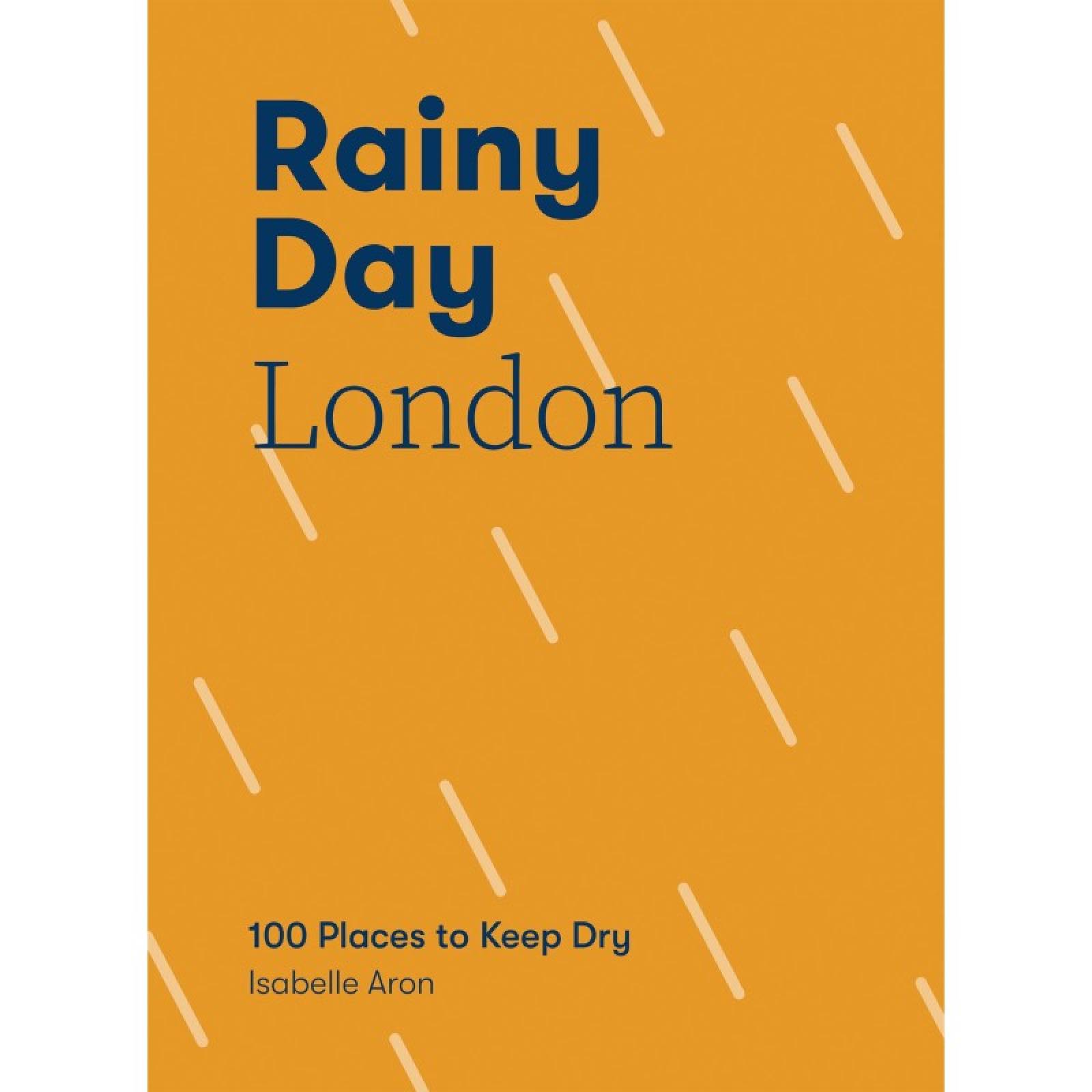 Rainy Day London: 100 Places To Keep Dry - Paperback Book