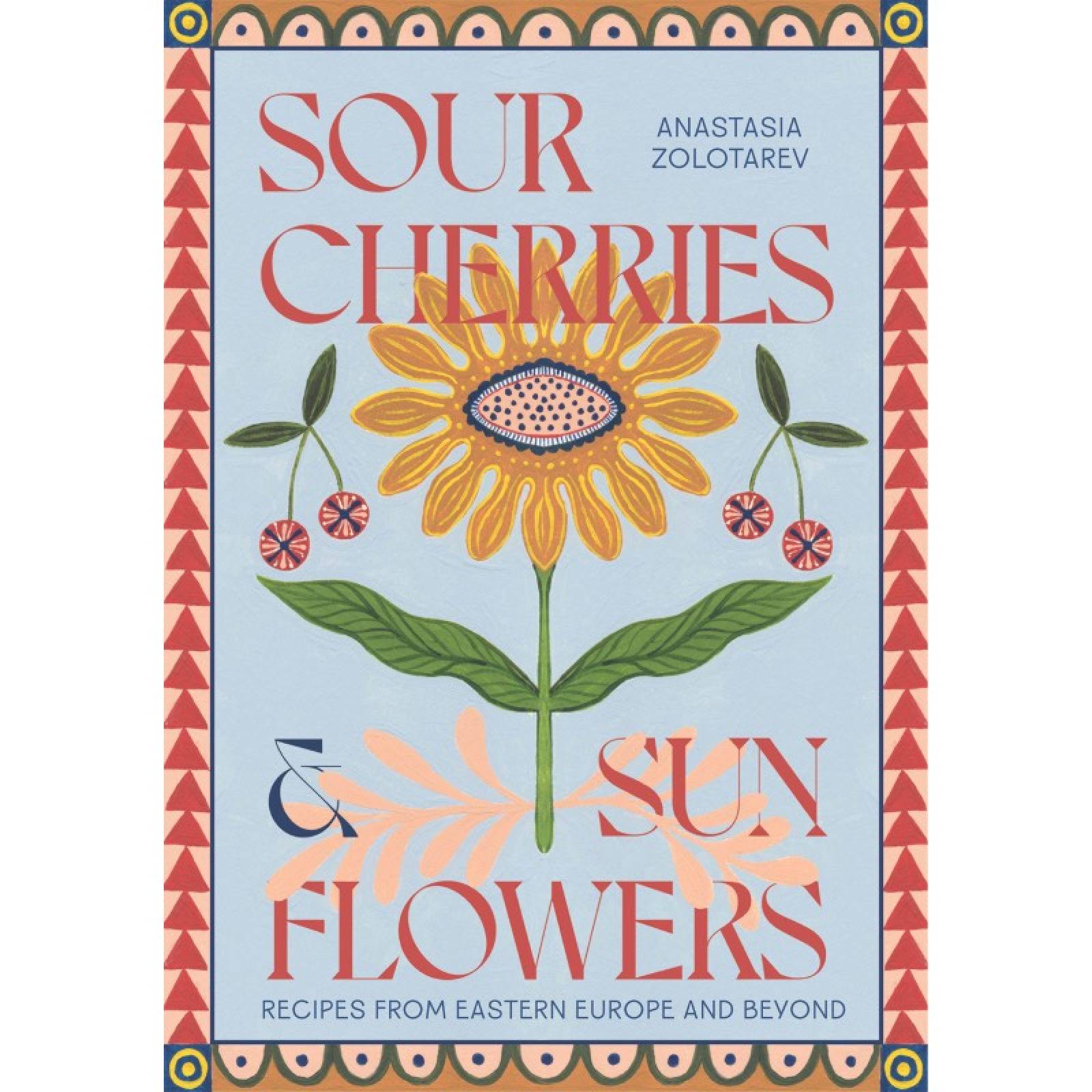 Sour Cherries & Sunflowers - Hardback Book