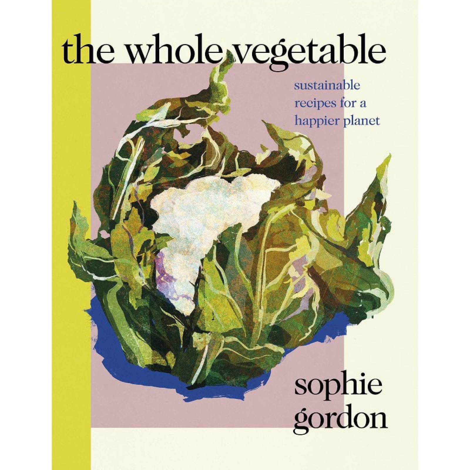 The Whole Vegetable By Sophie Gordon - Hardback Book