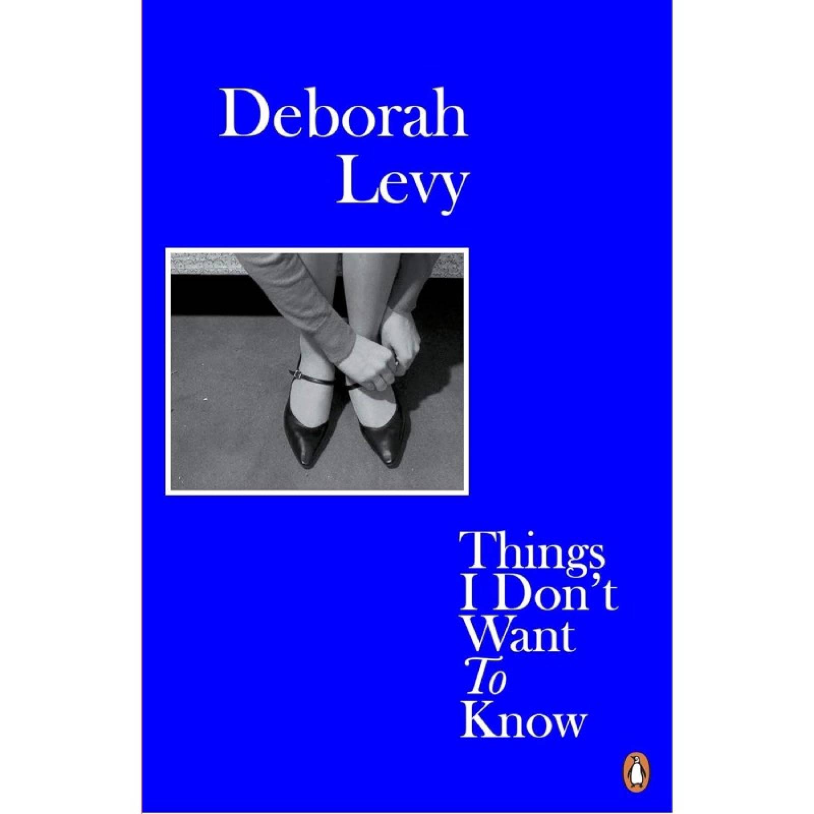 Things I Don't Want To Know By Deborah Levy - Paperback Book