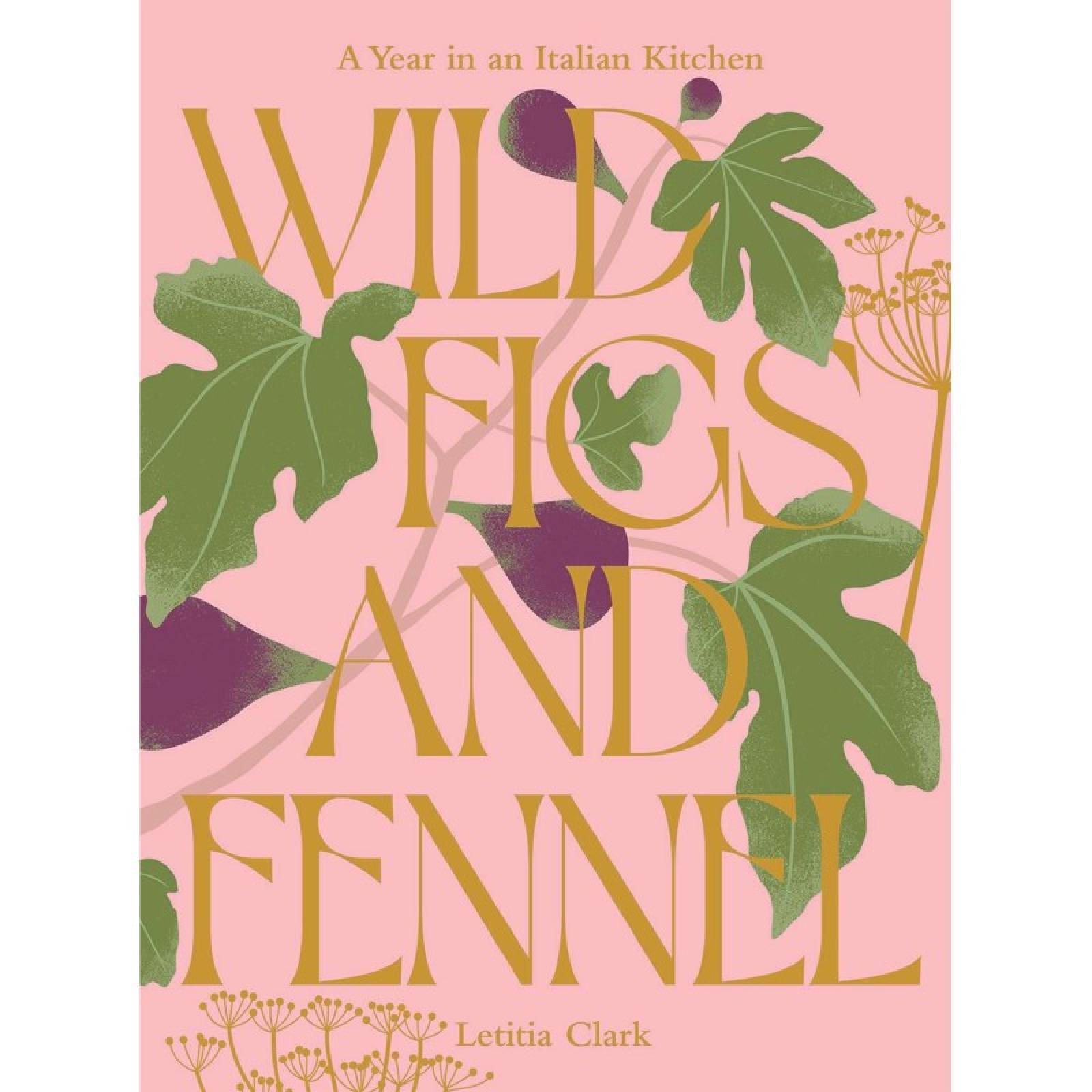 Wild Figs & Fennel By Letitia Clark - Hardback Book