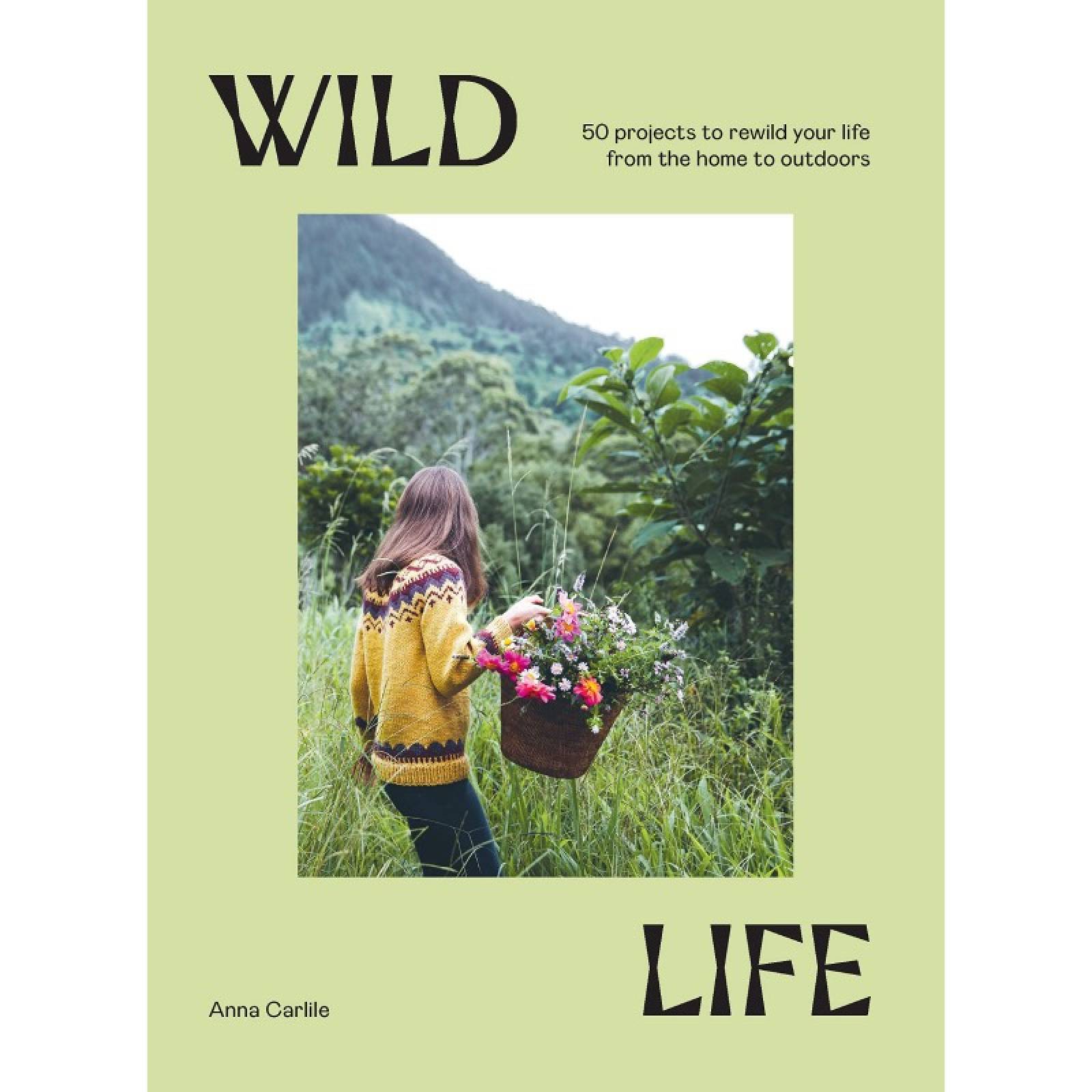 Wild Life: 50 Projects To Rewild Your Life - Hardback Book