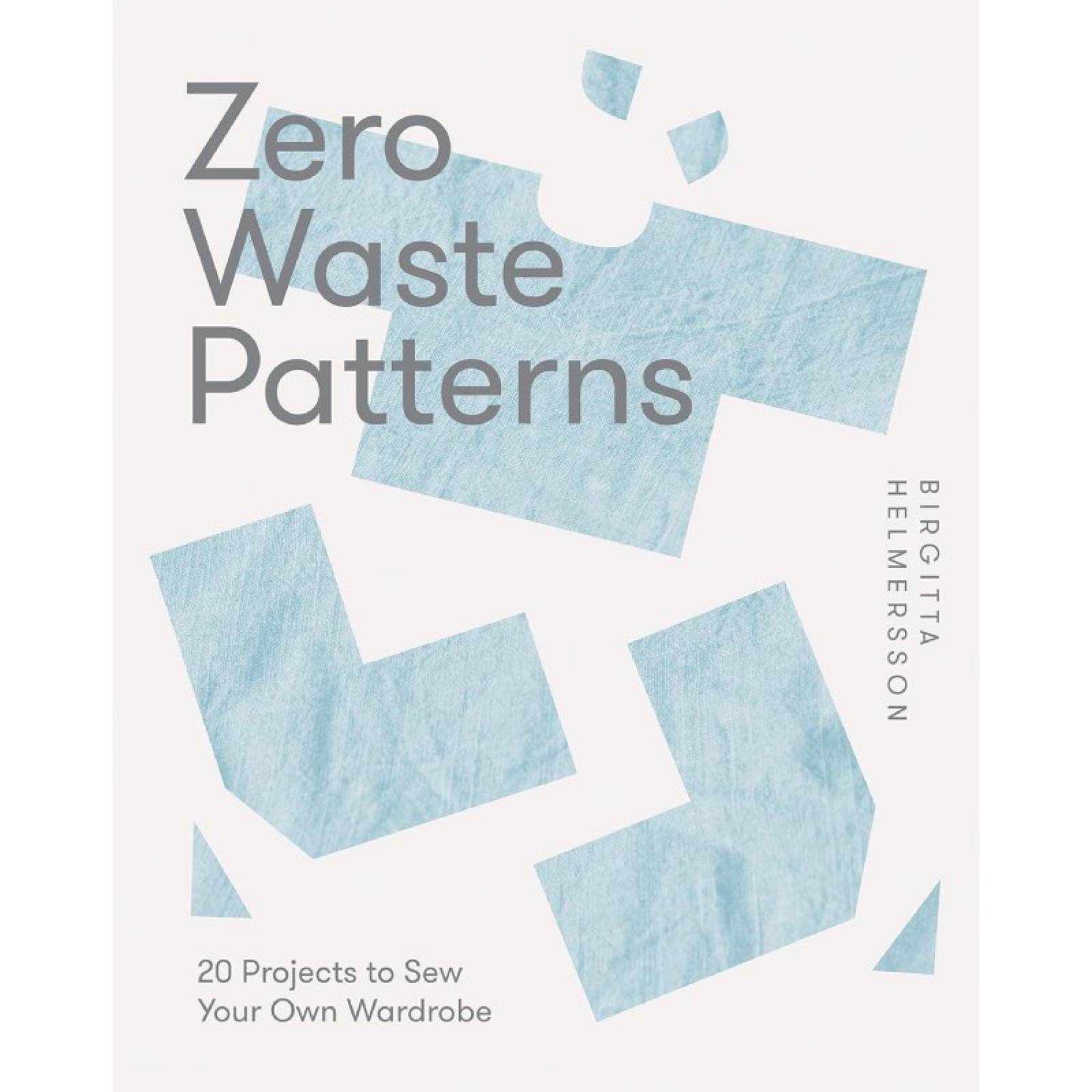 Zero Waste Patterns: 20 Projects To Sew Your Own Wardrobe
