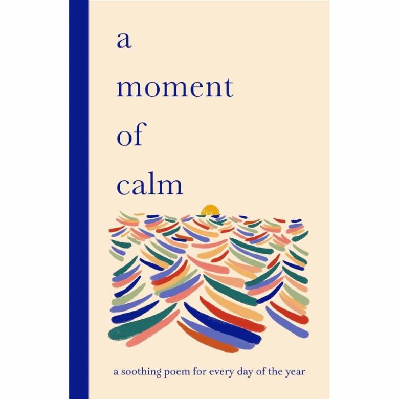 A Moment Of Calm: A Soothing Poem For Every Day Of The Year