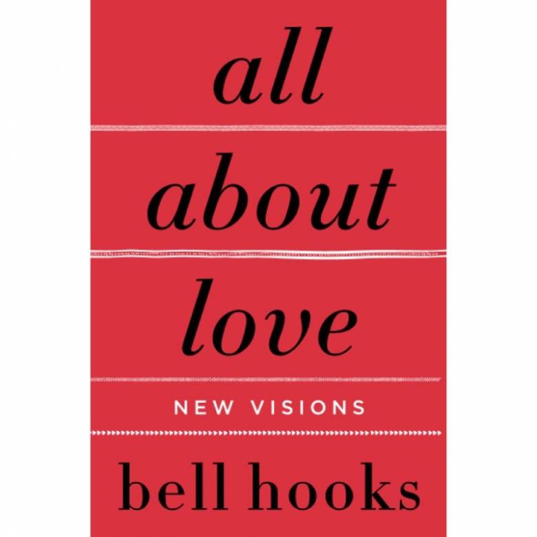 All About Love: New Visions By Bell Hooks