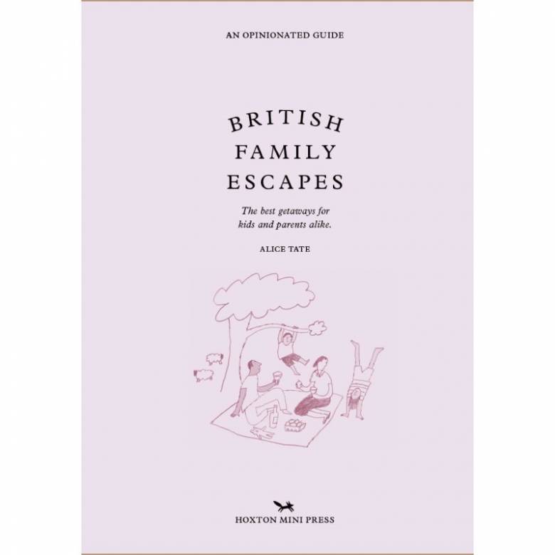 An Opinionated Guide: British Family Escapes - Hardback Book