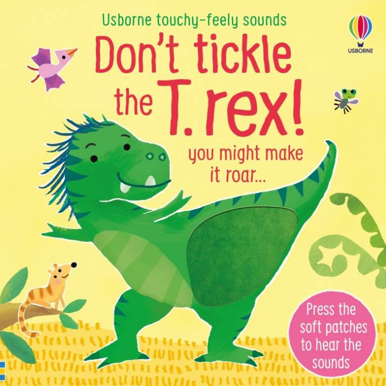 Don't Tickle The T Rex! - Touchy Feely Sound Book