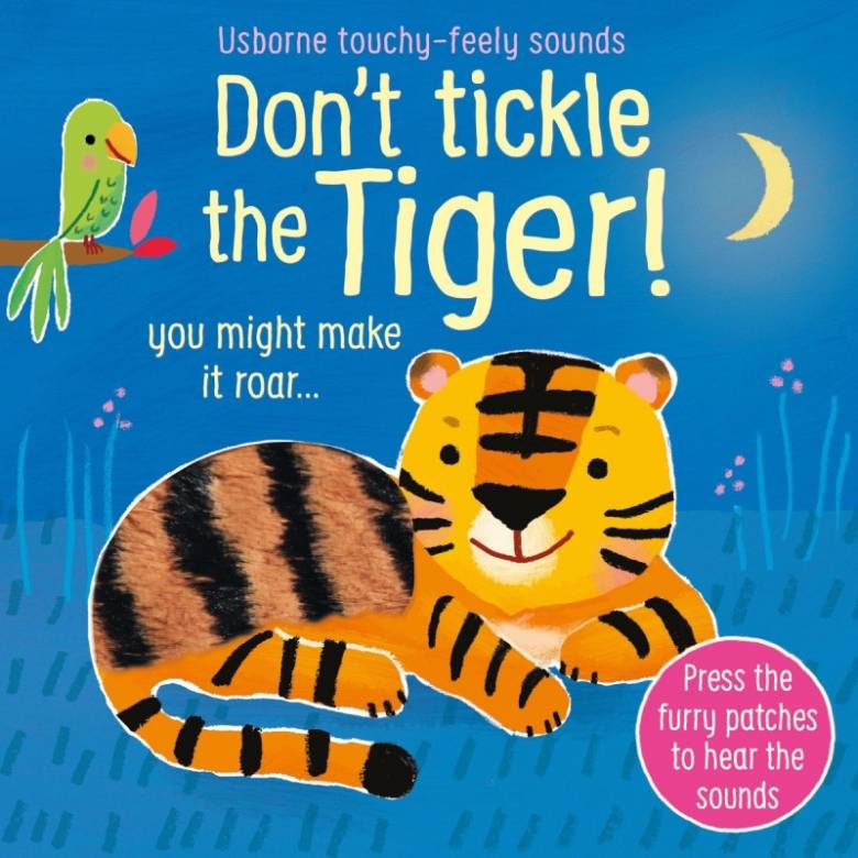 Don't Tickle The Tiger! - Touchy Feely Sound Book