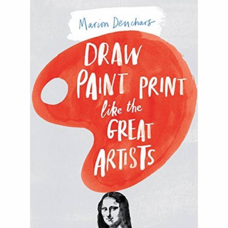 Draw Paint Print Like The Great Artists By Marion Deuchars