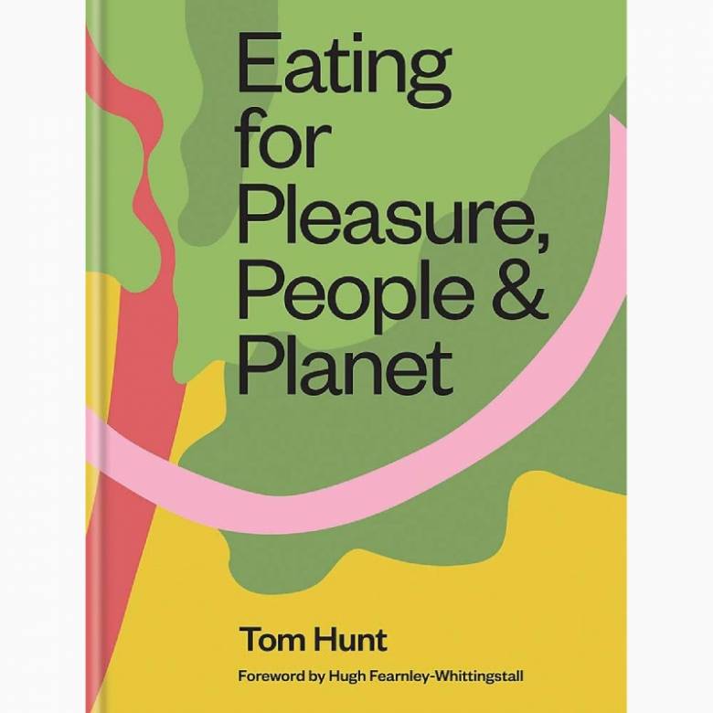 Eating For Pleasure, People And Planet - Hardback Book