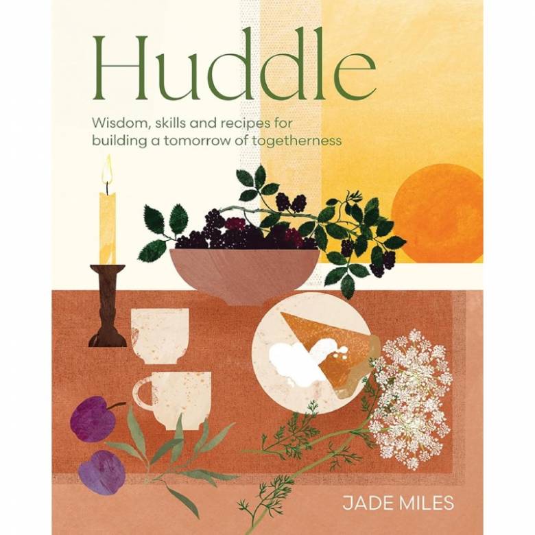 Huddle: Wisdom, Skill & Recipes - Hardback Book