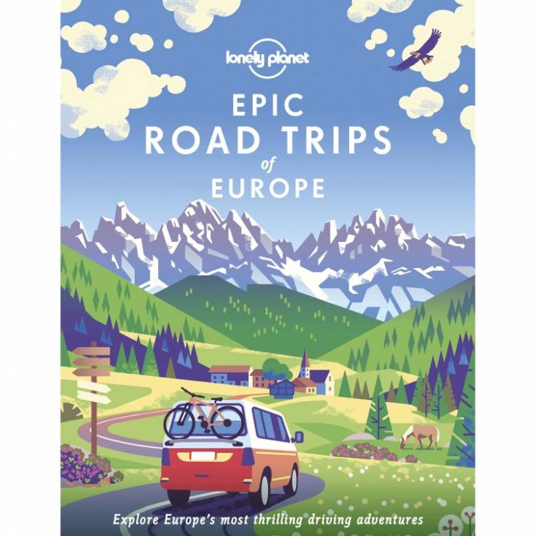 Lonely Planet Epic Road Trips Of Europe - Hardback Book