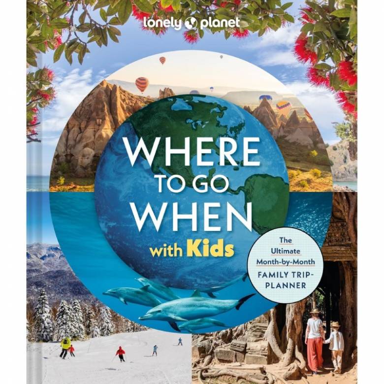 Lonely Planet Where To Go When With Kids - Hardback Book