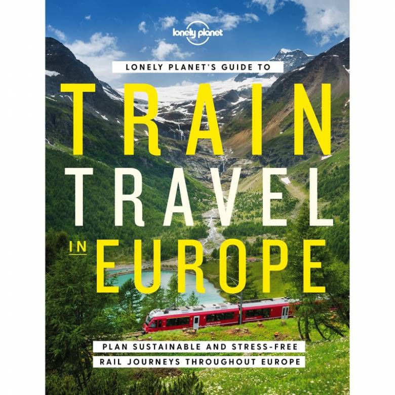 Lonely Planet's Guide To Train Travel In Europe - Hardback Book