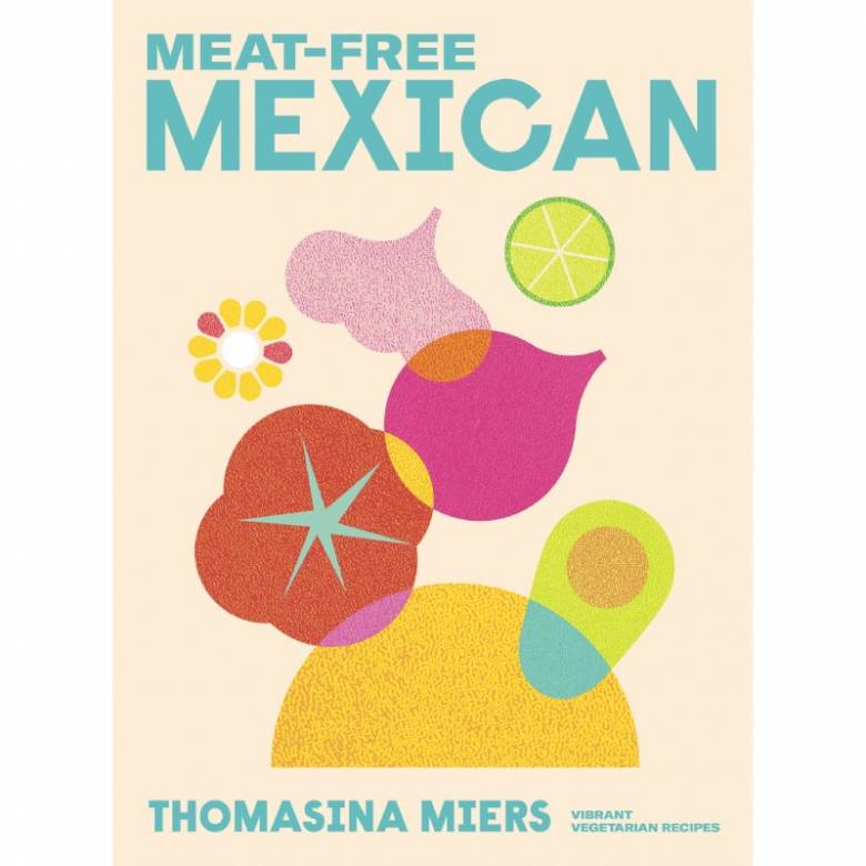Meat Free Mexican By Thomasina Miers - Hardback Book