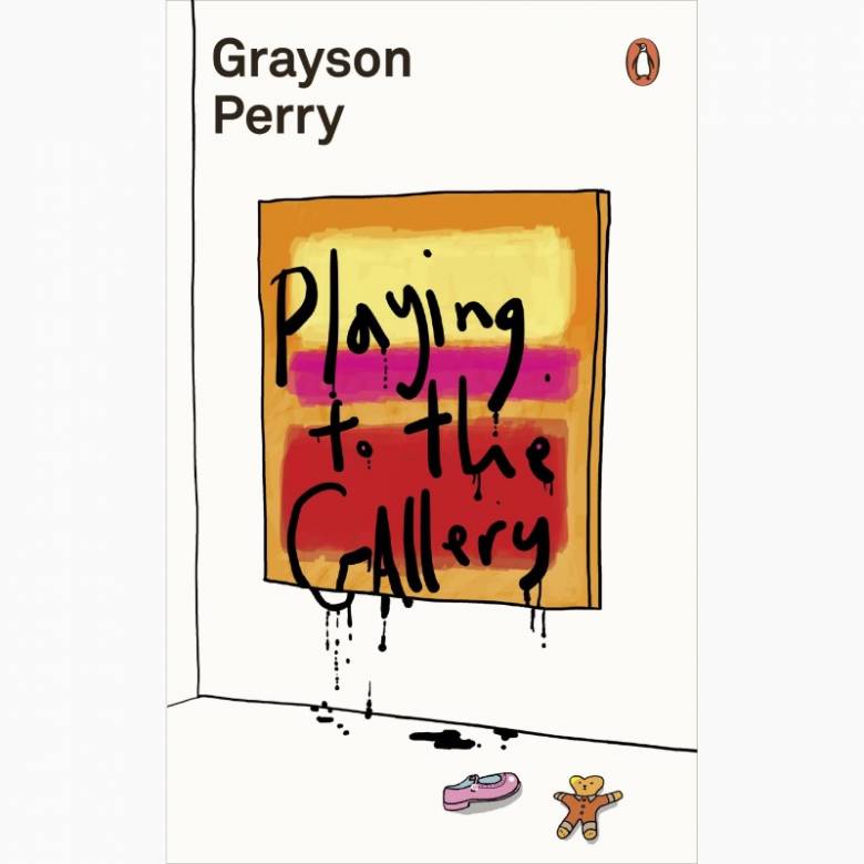 Playing To The Gallery By Grayson Perry - Paperback Book