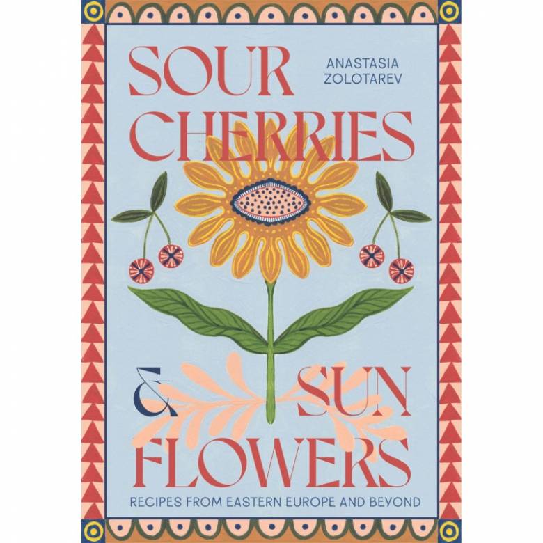 Sour Cherries & Sunflowers - Hardback Book