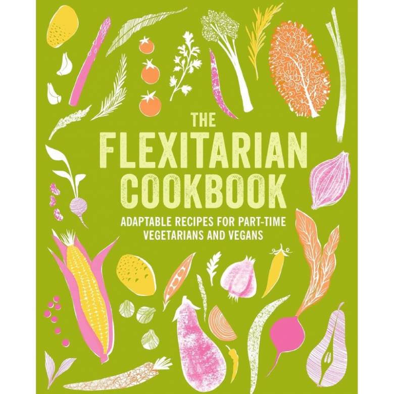 The Flexitarian Cookbook: Adaptable Recipes - Hardback Book