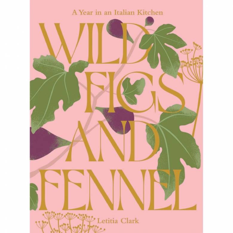 Wild Figs & Fennel By Letitia Clark - Hardback Book