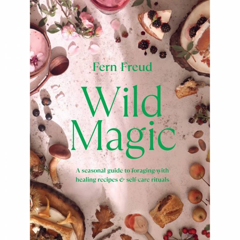 Wild Magic: Healing Plant Based Recipes By Fern Freud - Hardback