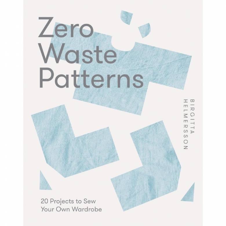 Zero Waste Patterns: 20 Projects To Sew Your Own Wardrobe